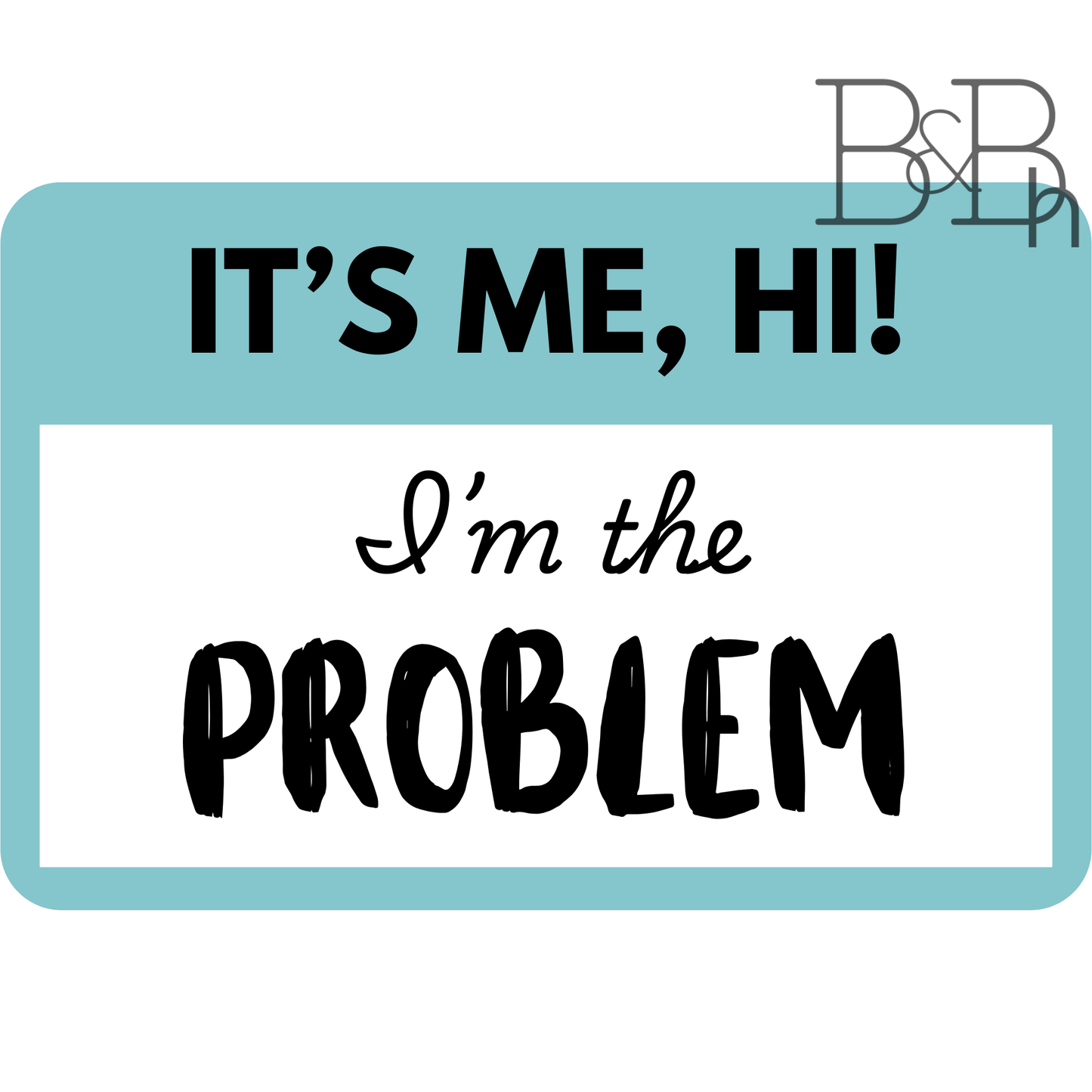 I'm the Problem - 2.5" x 1.5" vinyl sticker